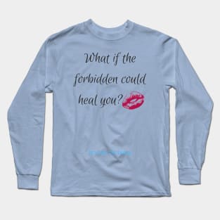 What if the forbidden could heal you? Long Sleeve T-Shirt